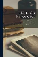 Notes On Herodotus: Original and Selected From the Best Commentators - Dawson William Turner - cover
