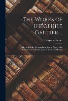 The Works of Theophile Gautier ...: Jack and Jill. the Thousand and Second Night. Elias Wildmanstadius. Daniel Jovard. the Bowl of Punch - Theophile Gautier - cover