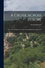 A Cruise Across Europe: Notes On a Freshwater Voyage From Holland to the Black Sea