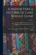 Subsidios Para a Historia De Cabo Verde E Guine: Memoria Apresentada A Academia Real Das Sciencias De Lisboa; Volume 3