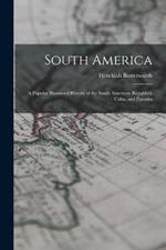 South America: A Popular Illustrated History of the South American Republics, Cuba, and Panama