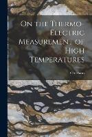 On the Thermo-Electric Measurement of High Temperatures - Carl Barus - cover