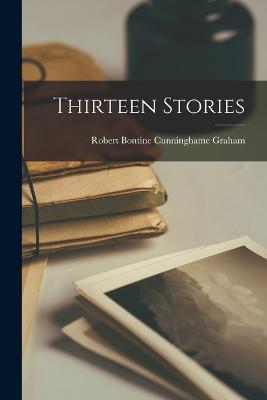 Thirteen Stories - Robert Bontine Cunninghame Graham - cover