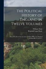 The Political History of England in Twelve Volumes: Tout, T.F. From the Accession of Henry III to the Death of Richard III (1216-1377)