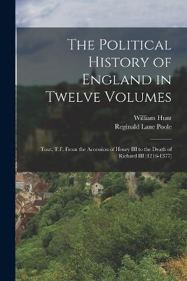 The Political History of England in Twelve Volumes: Tout, T.F. From the Accession of Henry III to the Death of Richard III (1216-1377) - Reginald Lane Poole,William Hunt - cover