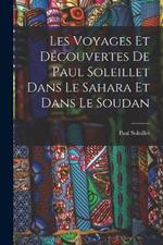 Les Voyages Et Decouvertes De Paul Soleillet Dans Le Sahara Et Dans Le Soudan