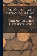 Der Griechische Physiologus Und Seine Orientalischen UEbersetzungen