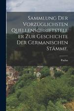 Sammlung der vorzuglichsten Quellenschriftsteller zur Geschichte der germanischen Stamme.