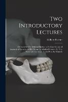 Two Introductory Lectures: Delivered by Dr. William Hunter, to His Last Course of Anatomical Lectures, at His Theatre in Windmill-Street: As They Were Left Corrected for the Press by Himself. - William Hunter - cover