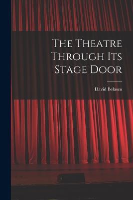 The Theatre Through its Stage Door - David Belasco - cover
