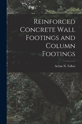 Reinforced Concrete Wall Footings and Column Footings - Arthur N Talbot - cover