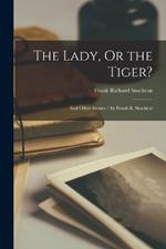 The Lady, Or the Tiger?: And Other Stories / by Frank R. Stockton
