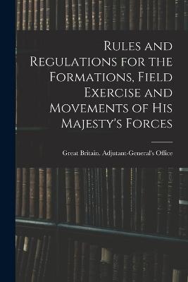 Rules and Regulations for the Formations, Field Exercise and Movements of His Majesty's Forces - cover