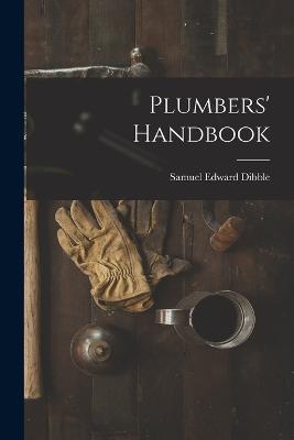 Plumbers' Handbook - Samuel Edward Dibble - cover