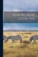 How we Make Ducks Pay - Anonymous - cover
