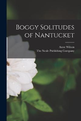 Boggy Solitudes of Nantucket - Anne Wilson - cover