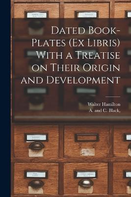 Dated Book-plates (Ex Libris) With a Treatise on Their Origin and Development - Walter Hamilton - cover