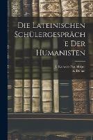 Die Lateinischen Schulergesprache der Humanisten