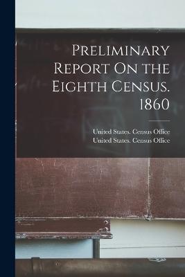 Preliminary Report On the Eighth Census. 1860 - cover