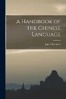 A Handbook of the Chinese Language - James Summers - cover