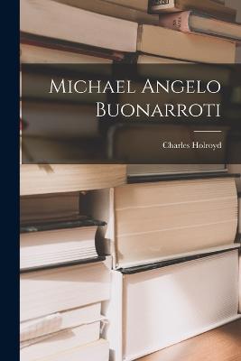 Michael Angelo Buonarroti - Charles Holroyd - cover