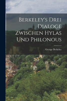 Berkeley's Drei Dialoge Zwischen Hylas Und Philonous - George Berkeley - cover