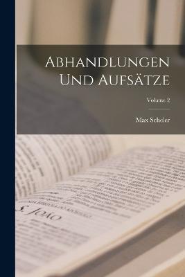 Abhandlungen Und Aufsatze; Volume 2 - Max Scheler - cover