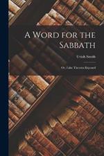 A Word for the Sabbath: Or, False Theories Exposed