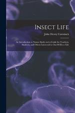 Insect Life: An Introduction to Nature Study and a Guide for Teachers, Students, and Others Interested in Out-Of-Door Life