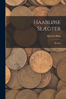 Haabløse Slægter: Roman - Herman Bang - cover