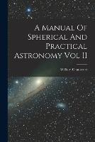 A Manual Of Spherical And Practical Astronomy Vol II - William Chauvenet - cover