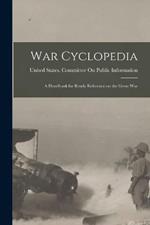 War Cyclopedia: A Handbook for Ready Reference on the Great War
