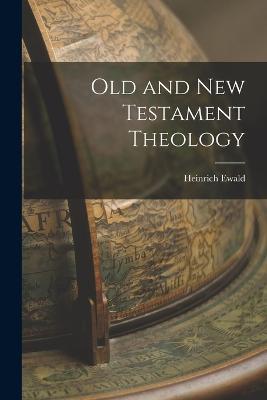 Old and New Testament Theology - Heinrich Ewald - cover