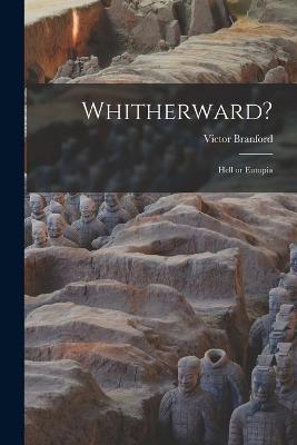 Whitherward?: Hell or Eutopia - Victor Branford - cover