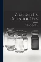 Coal and its Scientific Uses - William Arthur Bone - cover