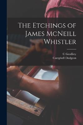 The Etchings of James McNeill Whistler - Campbell Dodgson,C Geoffrey 1887-1954 Holme - cover