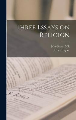 Three Essays on Religion - John Stuart Mill,Helen Taylor - cover