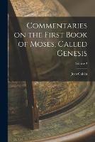 Commentaries on the First Book of Moses, Called Genesis; Volume 2 - Jean Calvin - cover