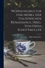 Wohnungskultur und Moebel der italienischen Renaissance. Hrsg. von Frida Schottmuller