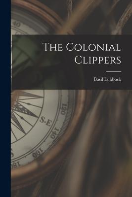 The Colonial Clippers - Basil Lubbock - cover