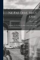 Ne pas dire, mais dire; inventaire de nos fautes les plus usuelles contre le bon langage