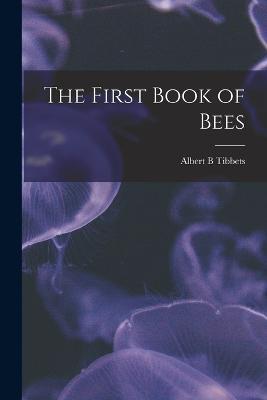 The First Book of Bees - Albert B Tibbets - cover