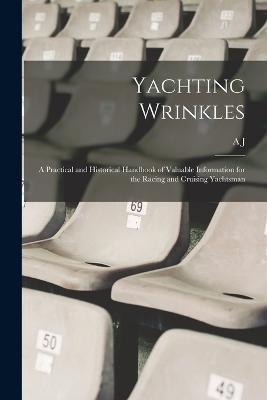 Yachting Wrinkles; a Practical and Historical Handbook of Valuable Information for the Racing and Cruising Yachtsman - A J B 1854 Kenealy - cover
