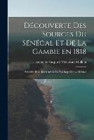 Decouverte des sources du Senegal et de la Gambie en 1818: Precedee d'un recit inedit du naufrage de la Meduse - cover