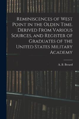 Reminiscences of West Point in the Olden Time. Derived From Various Sources, and Register of Graduates of the United States Military Academy - cover
