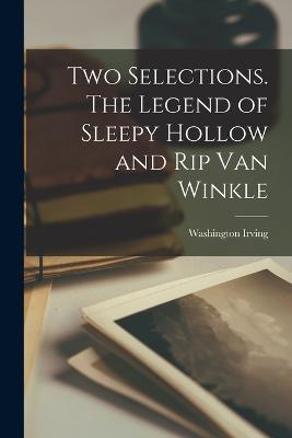 Two Selections. The Legend of Sleepy Hollow and Rip Van Winkle - Irving Washington - cover