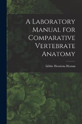 A Laboratory Manual for Comparative Vertebrate Anatomy - Libbie Henrietta Hyman - cover