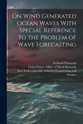 On Wind Generated Ocean Waves With Special Reference to the Problem of Wave Forecasting - cover