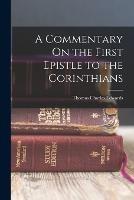 A Commentary On the First Epistle to the Corinthians - Thomas Charles Edwards - cover