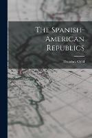 The Spanish-American Republics - Theodore Child - cover